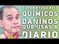 SÚPER AYUDA #317 Químicos Dañinos Que Usas A Diario