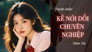 [Truyện Audio] CON GÁI TÔI LÀ KẺ NÓI DỐI CHUYÊN NGHIỆP || Thiên Tỏa