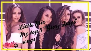 Little Mix | My Top 5 "Glory Days" songs