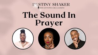 The Sound in Prayer ft Ap. Ava Bethel \u0026 Pr. Antwan Galbreath | Destiny Shaker Podcast