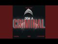 Dem a Criminal