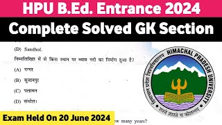 COMPLETE SOLVED GK SECTION HPU B.ED. ENTRANCE 2024