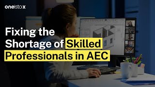 How Oneistox is fixing the shortage of skilled professionals in the AEC industry