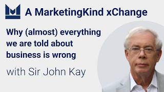 Sir John Kay on why (almost) everything we are told about business is wrong