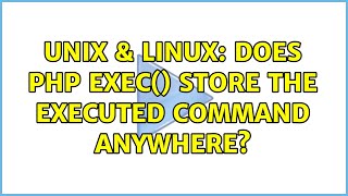 Unix & Linux: Does PHP exec() store the executed command anywhere? (2 Solutions!!)
