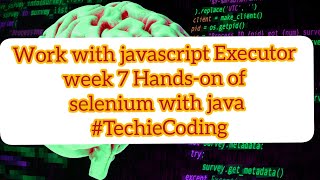 Work with javascript Executor week 7 Hands-on of selenium with java #TechieCoding