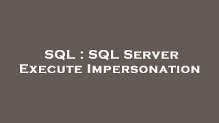 SQL : SQL Server Execute Impersonation