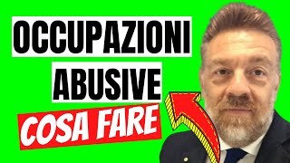 Occupazioni Abusive: Cosa Fare ?