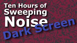 Sweeping Noise Dark Screen Ten Hour of Sound Ambience