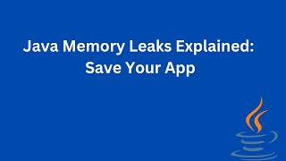 Prevent Java Memory Leaks: Best Practices | Java Memory Leaks Explained: Save Your App