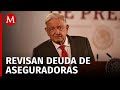 AMLO plantea acuerdo con aseguradoras para evitar su quiebra