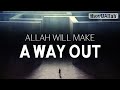 ALLAH WILL MAKE A WAY OUT