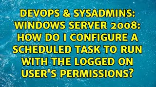 Windows Server 2008: How do I configure a scheduled task to run with the logged on user's...