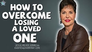 Joyce Meyer Sermons -  How To Overcome the Pain of Losing a Loved One - Joyce Meyer Message 2021