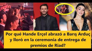 Why did Hande Erçel hug Barış Arduç and cry at the Riyadh awards ceremony?