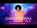 743 - Guru Vandana Vol - 6 | Sri Sathya Sai Bhajans