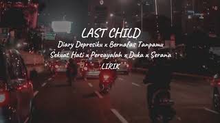 Diary Depresiku x Bernafas Tanpamu x Sekuat Hati x Percayalah x Duka x Serena | Last Child | lirik