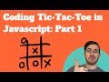 Coding Tic Tac Toe in Javascript: Part 1