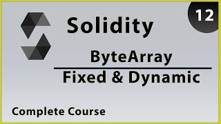 Solidity Byte Array Fixed & Dynamic - Part 12 | Complete Course
