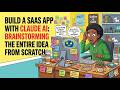 Build a SaaS App with Claude AI: Brainstorming the Entire Idea from Scratch