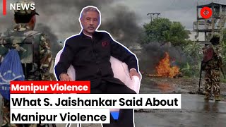 Manipur Violence: S Jaishankar Addresses Complex Challenges: Migrant Influx and Historical Tensions