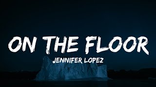 On The Floor - Jennifer Lopez (Feat. Pitbull) (Lyrics)