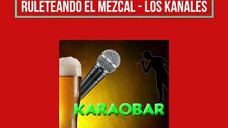 Ruleteando el Mezcal - Kanales (Karaoke)