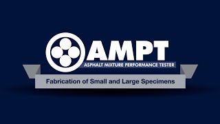 AMPT Video 1:  Fabrication of Small and Large Specimens