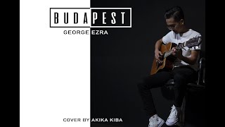 BUDAPEST-George Ezra ( COVER BY AKIKA KIBA ) 2020