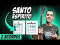 SANTO ESPÍRITO (com apenas dois acordes)