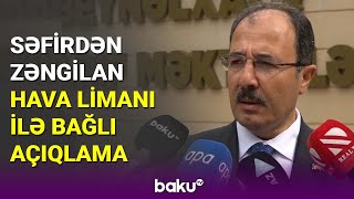 Səfirdən Zəngilan Hava Limanı ilə bağlı açıqlama - BAKU TV