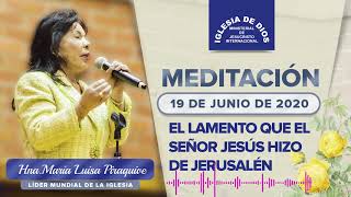 Meditación: El lamento que el Señor Jesús hizo de Jerusalén, Hna. María Luisa Piraquive, 19 jun 2020