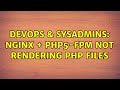 DevOps & SysAdmins: Nginx + Php5-fpm not rendering php files (3 Solutions!!)