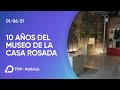 Museo Casa Rosada: a 10 años de su reinauguración