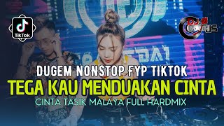 DUGEM NONSTOP DJ TEGA KAU MENDUAKAN CINTA X CINTA TASIK MALAYA FULL HARDMIX | DJ REMIX FUNKOT