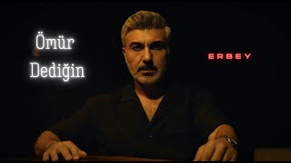 Erbey - Ömür Dediğin