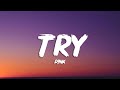 P!nk - Try (Lyrics)