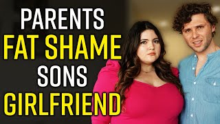 Parents FAT SHAME Son's PLUS SIZE GIRLFRIEND