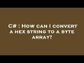 C# : How can I convert a hex string to a byte array?