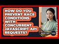 How Do You Prevent Race Conditions With Concurrent JavaScript API Requests? - JavaScript Toolkit
