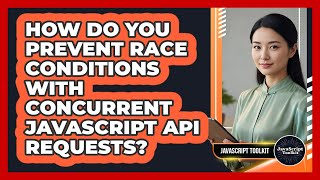 How Do You Prevent Race Conditions With Concurrent JavaScript API Requests? - JavaScript Toolkit