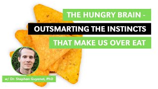 The Hungry Brain: Outsmarting the Instincts that Make Us Overeat w/ Dr. Stephan Guyenet