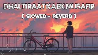 ✨ Dhalti Raat Ka Ek Musafir 🎧 ( Slowed - Reverb ) Lofi Song #slowedandreverb #lofisong #lovelofi