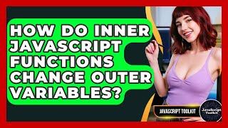 How Do Inner JavaScript Functions Change Outer Variables? - JavaScript Toolkit