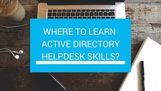 Where to learn Active Directory Help Desk skills?