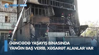 Gəncədə yaşayış binasında yanğın baş verib, xəsarət alanlar var