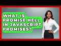What Is Promise Hell In JavaScript Promises? - JavaScript Toolkit