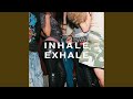 INHALE EXHALE
