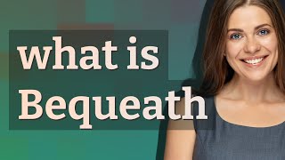 Bequeath | meaning of Bequeath