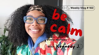 Weekly Vlog # 103: Be Calm!